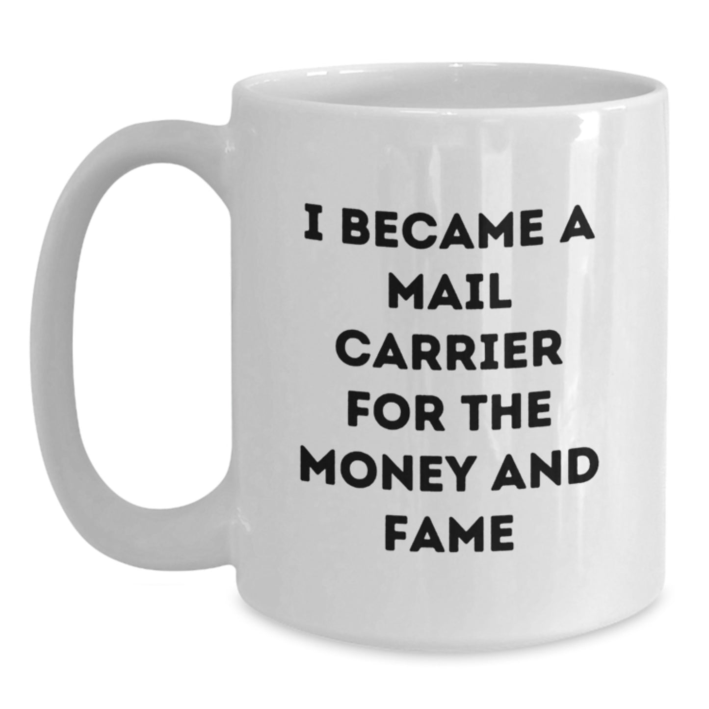 Funny Mail Carrier Gifts for Men from Friends, White Coffee Mug, I Became A Mail Carrier For The Money And Fame, Unique Christmas Unique Gifts - Main