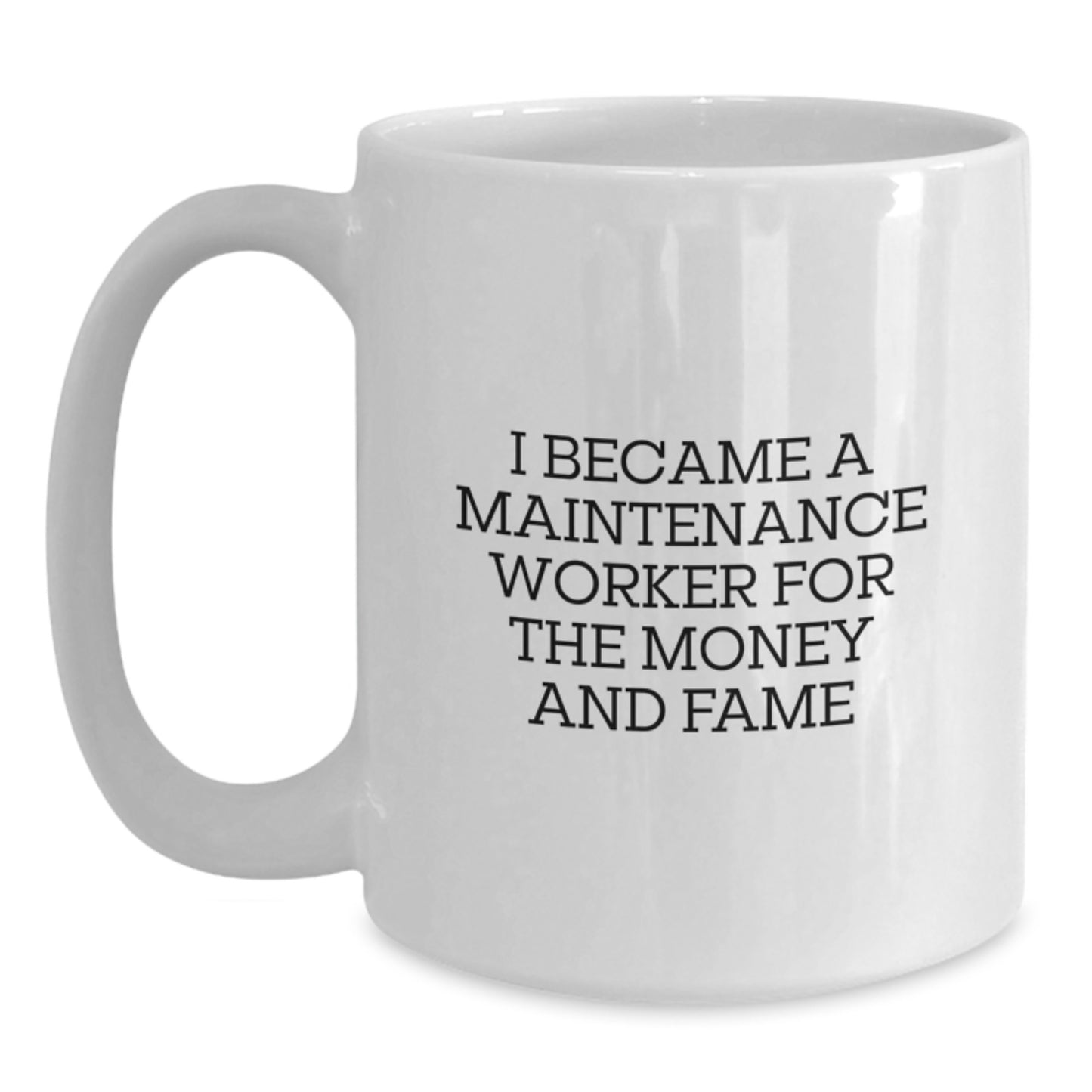 Funny Maintenance Worker Gifts from Family for Men - White Coffee Mug I Became A Maintenance Worker For The Money And Fame Christmas Unique Gifts - Main