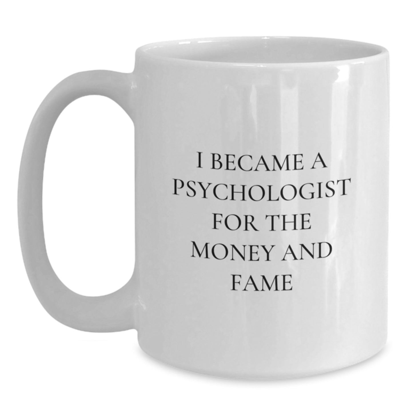 Funny Psychologist Gifts for Men, Psychologist White Coffee Mug with Christmas Unique Gifts from Family, I Became A Psychologist For The Money And Fame - Main