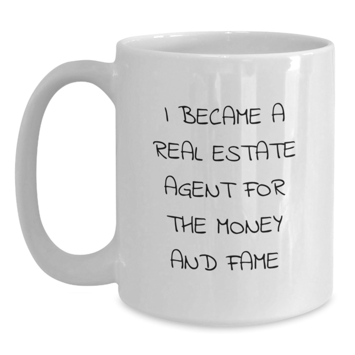 Funny White Coffee Mug Gifts from Men to Real Estate Agent Friends at Christmas - 'I Became A Real Estate Agent For The Money And Fame' - Main