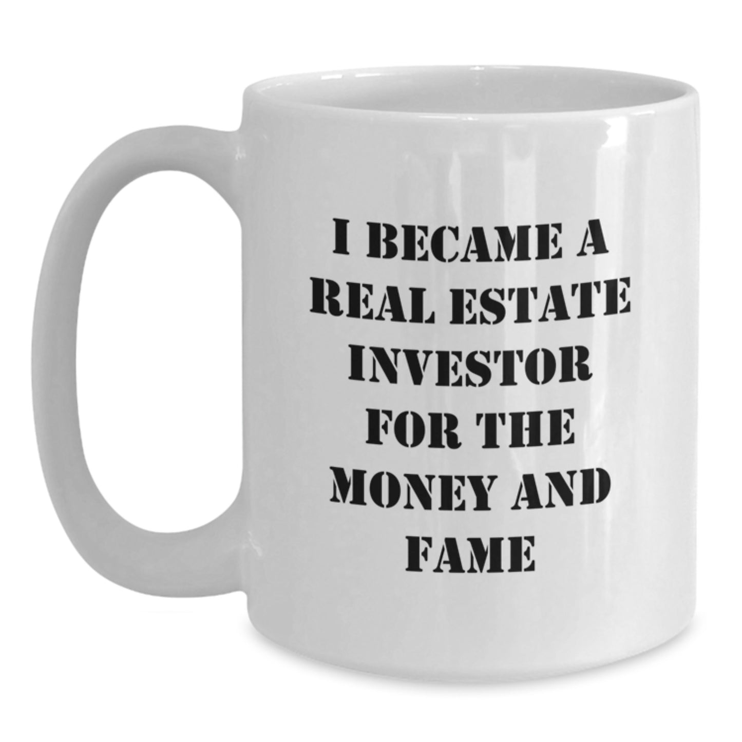 Funny Real Estate Investor Gifts for Men - White Coffee Mug - 'I Became A Real Estate Investor For The Money And Fame' - Main