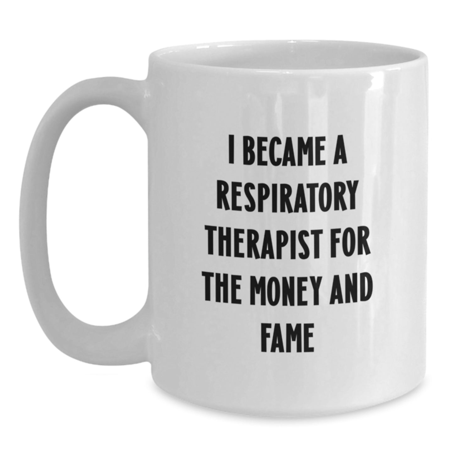 Funny Respiratory Therapist Christmas Unique Gifts from Friends, Family, Coworkers - Inspired by 'I Became A Respiratory Therapist For The Money And Fame' White Coffee Mug - Main