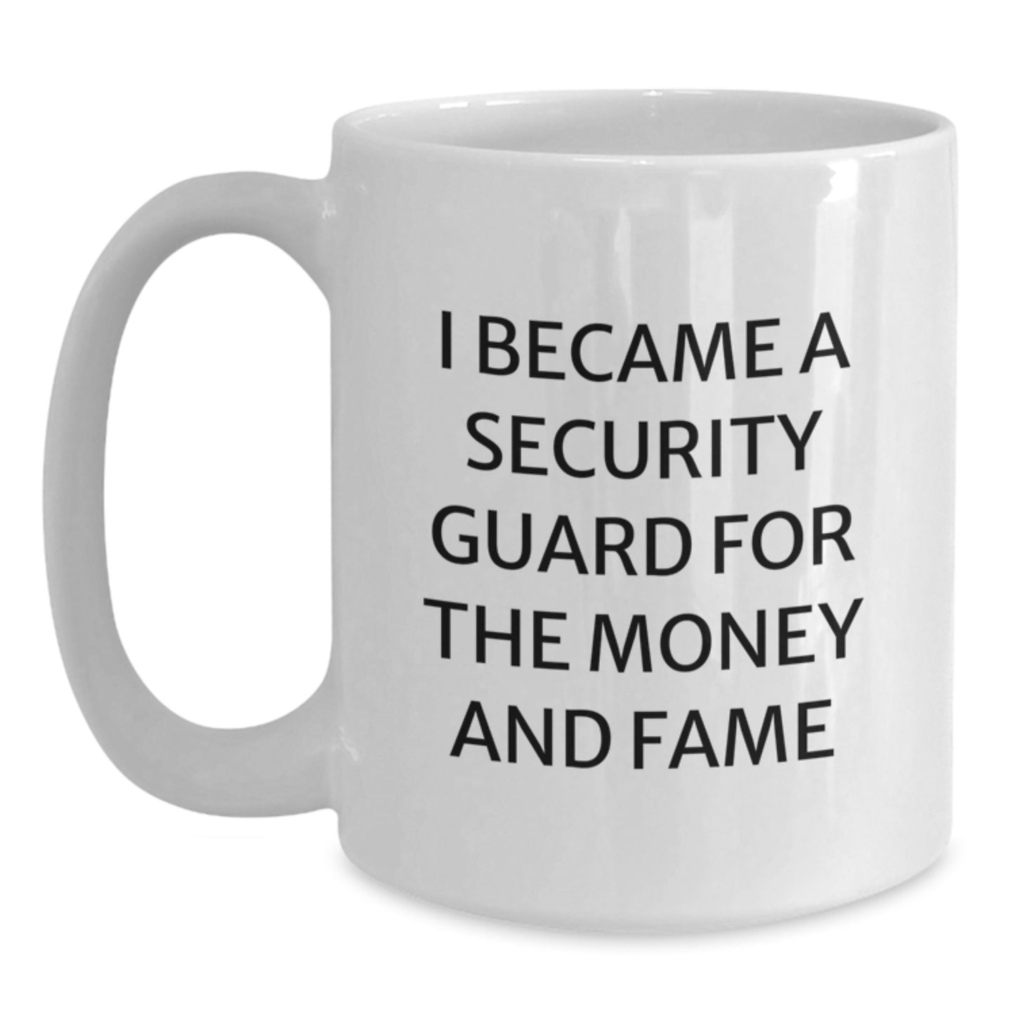 Funny Security Guard Gifts for Men, White Coffee Mug, I Became A Security Guard For The Money And Fame, Christmas Unique - Main