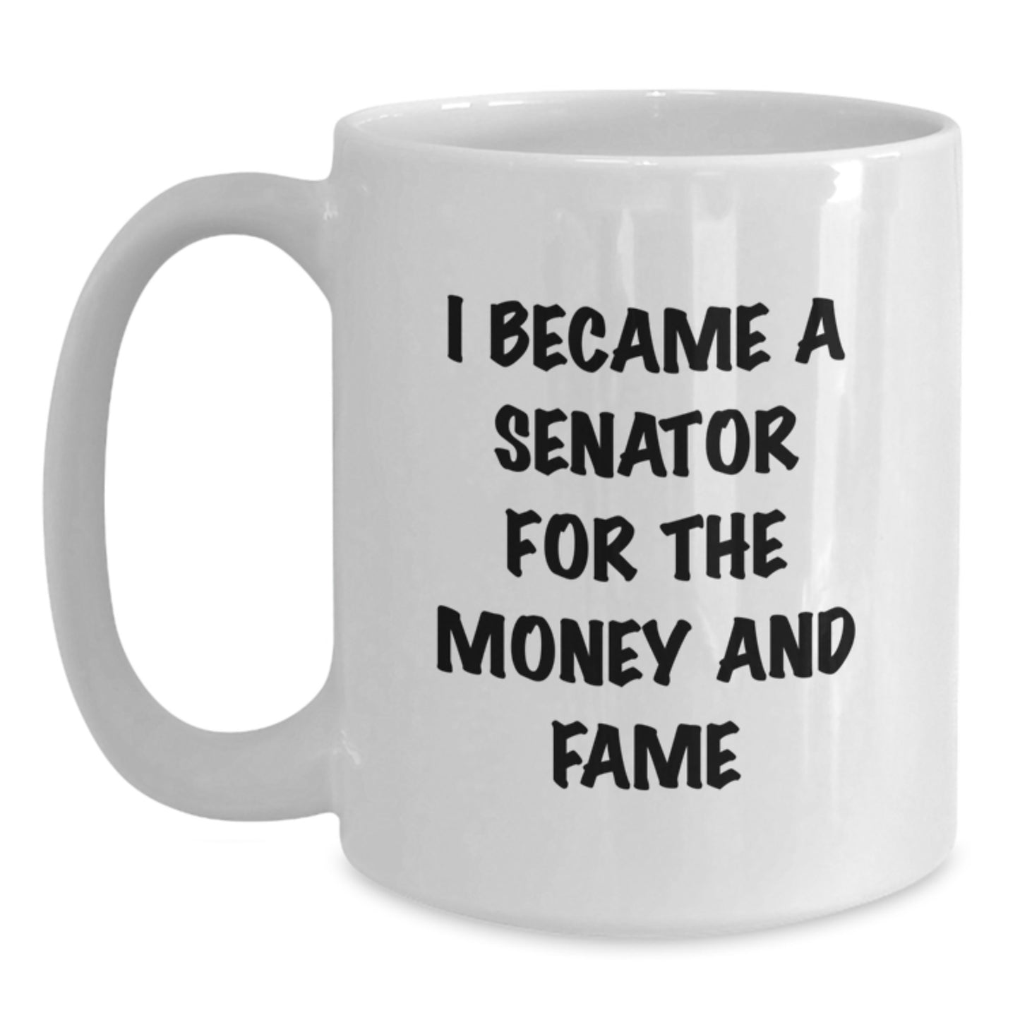Funny Senator Gifts for Men, White Coffee Mug, I Became A Senator For The Money And Fame, Unique Christmas Unique Gifts from Friends - Main