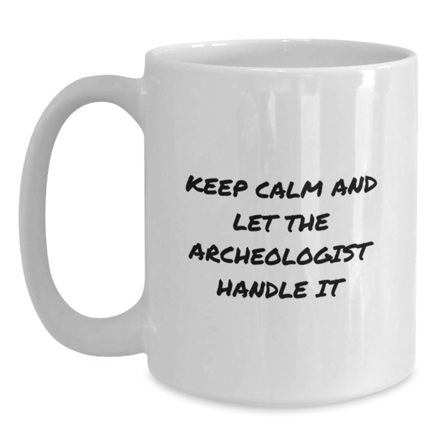 Funny Archeologist Gifts for Men - White Coffee Mug - Keep Calm And Let The Archeologist Handle It - Main