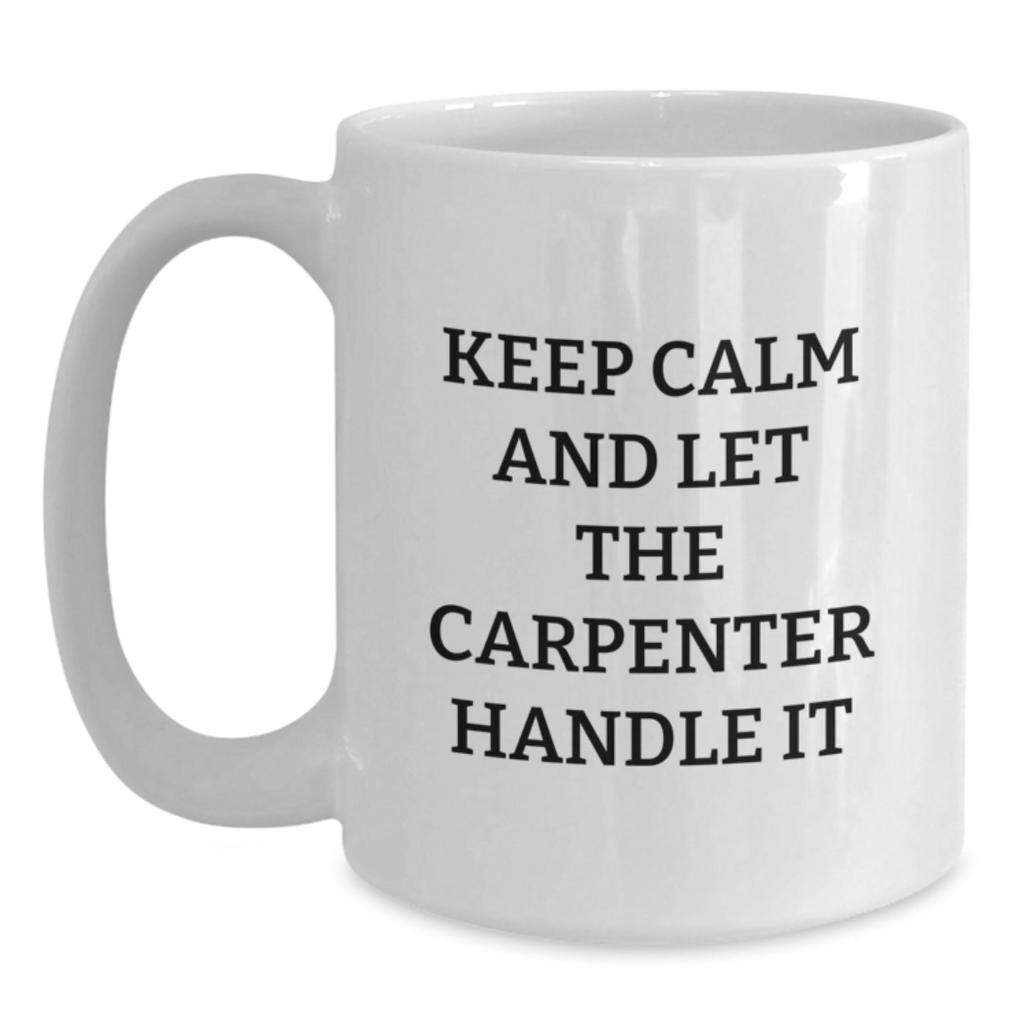 Funny Carpenter Gifts from Friends, White Coffee Mug for Men Carpenter, Keep Calm and Let Carpenter Handle It This Christmas - Main
