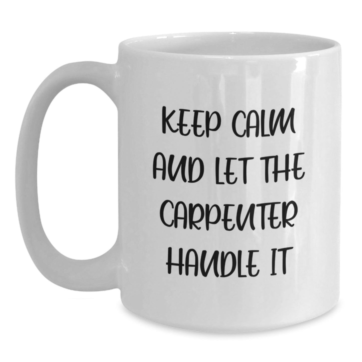 Funny Gift for Carpenter, White Coffee Mug, Keep Calm And Let The Carpenter Handle It, Gifts from Family for Men, Christmas Unique Gifts - Main