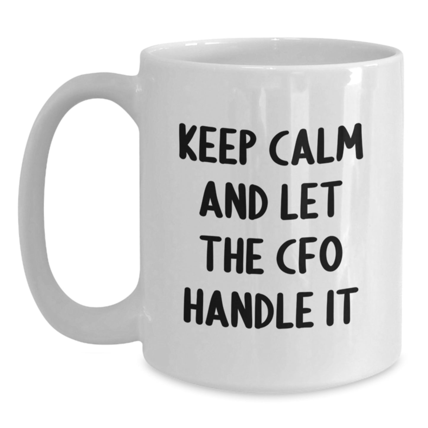 Funny CFO Gifts from Friends and Family - White Coffee Mug, 'Keep Calm And Let The CFO Handle It' Christmas Unique - Main