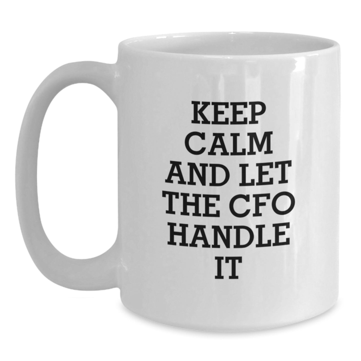 CFO Christmas Unique Gifts from Friends and Family - Keep Calm And Let The Cfo Handle It White Coffee Mug - White Ceramic - Main
