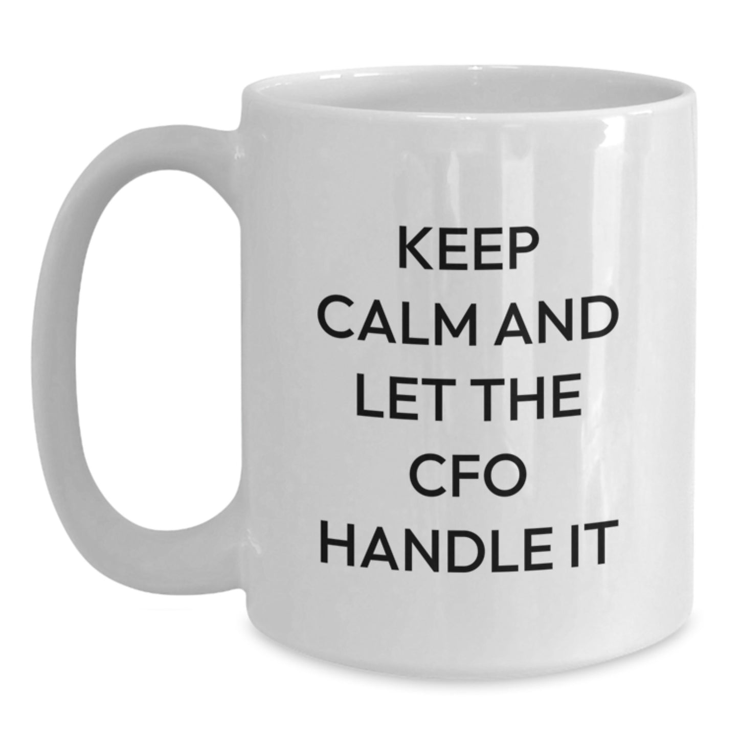 Funny Gifts for CFO, White Coffee Mug with Keep Calm And Let The CFO Handle It Quote, Christmas Unique Gifts from Friends - Main