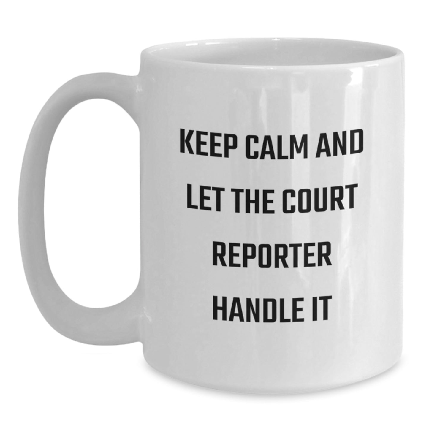 Funny Court Reporter Gifts from Friends for Court Reporter Men White Coffee Mug Keep Calm And Let The Court Reporter Handle It Christmas Unique - Main