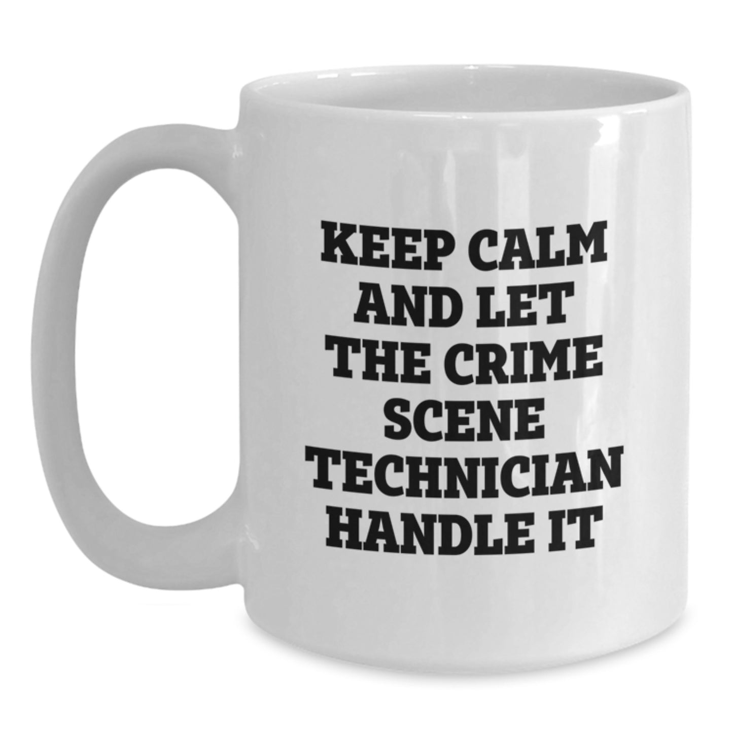 Funny Crime Scene Technician Christmas Unique Gifts from Friends for Men and Women White Coffee Mugs Keep Calm And Let The Crime Scene Technician Handle It - Main