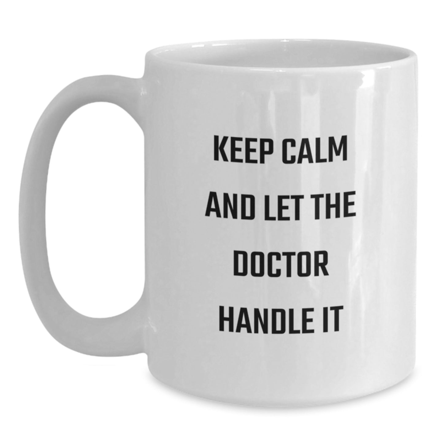 Funny Doctor Christmas Unique Gifts - Gifts from Family for Doctor Men - White Ceramic Coffee Mug with Keep Calm And Let The Doctor Handle It Quote - Main