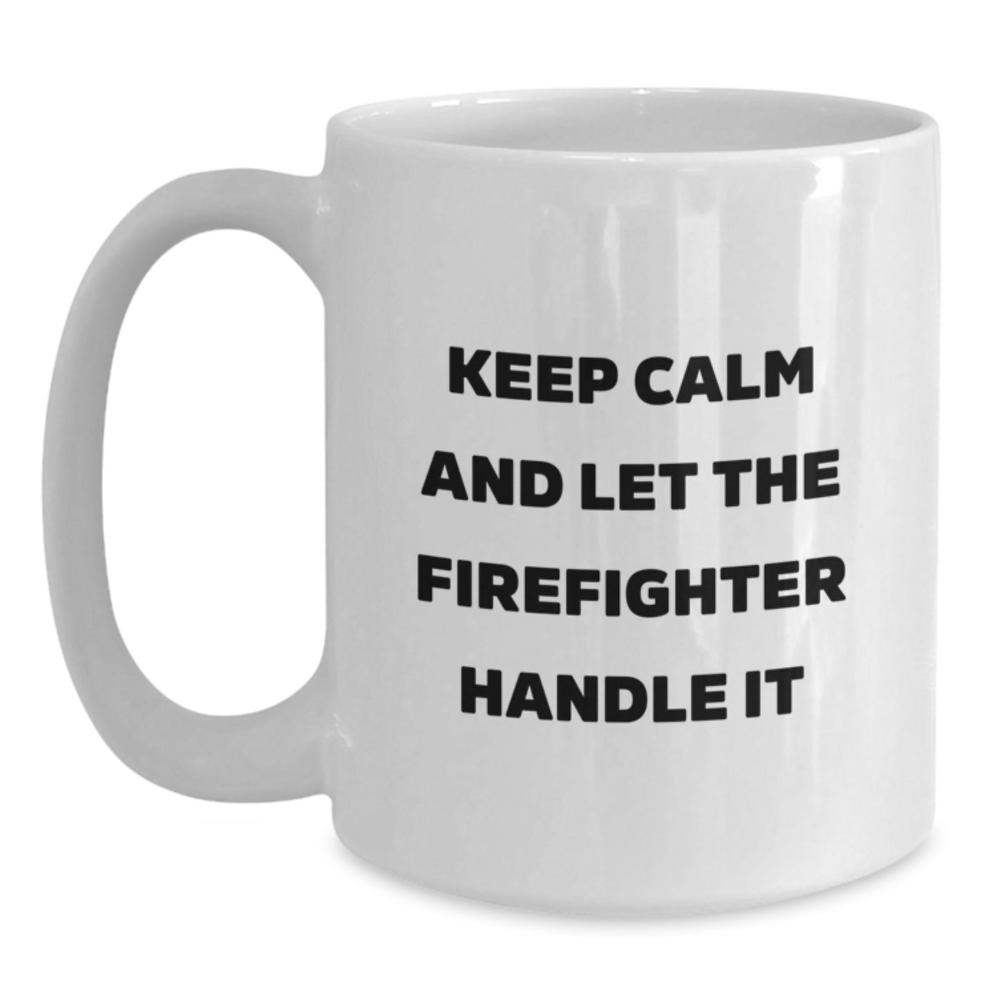 Funny Firefighter Gifts from Men - Christmas Unique Gifts - White Coffee Mug with 'Keep Calm And Let The Firefighter Handle It' Quote - Main