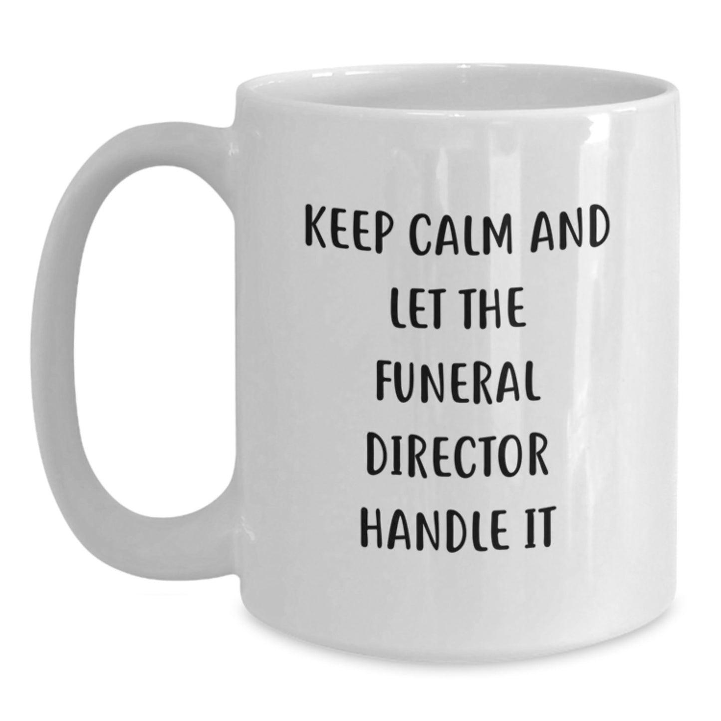 Funny Funeral Director Christmas Unique Gifts from Friends White Coffee Mugs - Keep Calm And Let The Funeral Director Handle It - Unique Unique Gifts for Funeral Directors Men Women Family - Main