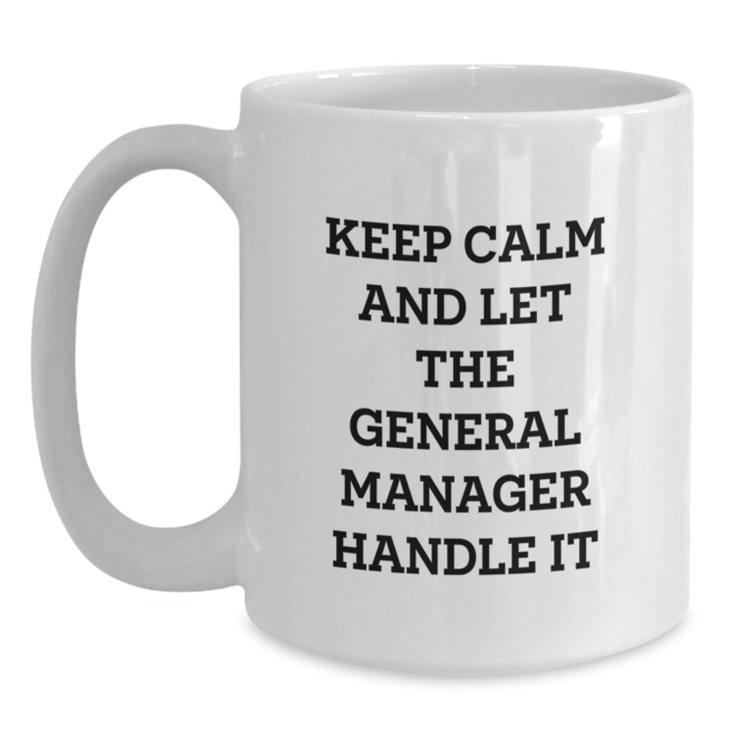 Funny General Manager Gifts for Men - White Coffee Mug - Keep Calm And Let The General Manager Handle It - Unique Christmas Unique Gifts from Friends to Coworkers - Main