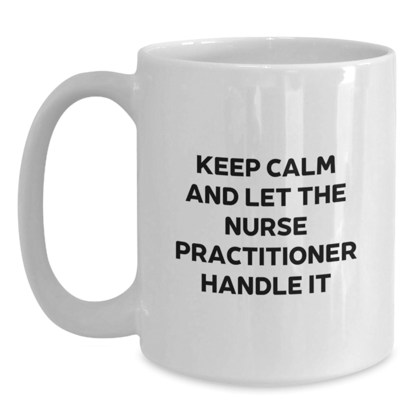 Funny Nurse Practitioner Gifts for Christmas - White Coffee Mug from Friends - Keep Calm And Let The Nurse Practitioner Handle It - Main