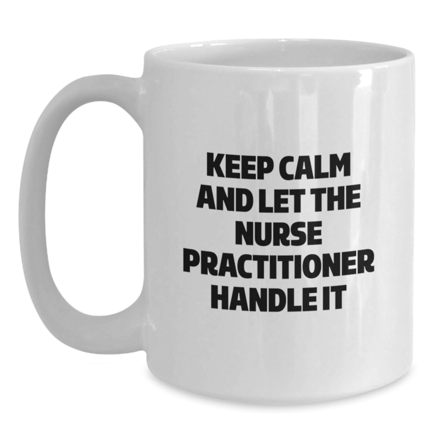 Funny Nurse Practitioner Gifts for Christmas - White Coffee Mug - 'Keep Calm And Let The Nurse Practitioner Handle It' - Gifts from Friends - Main