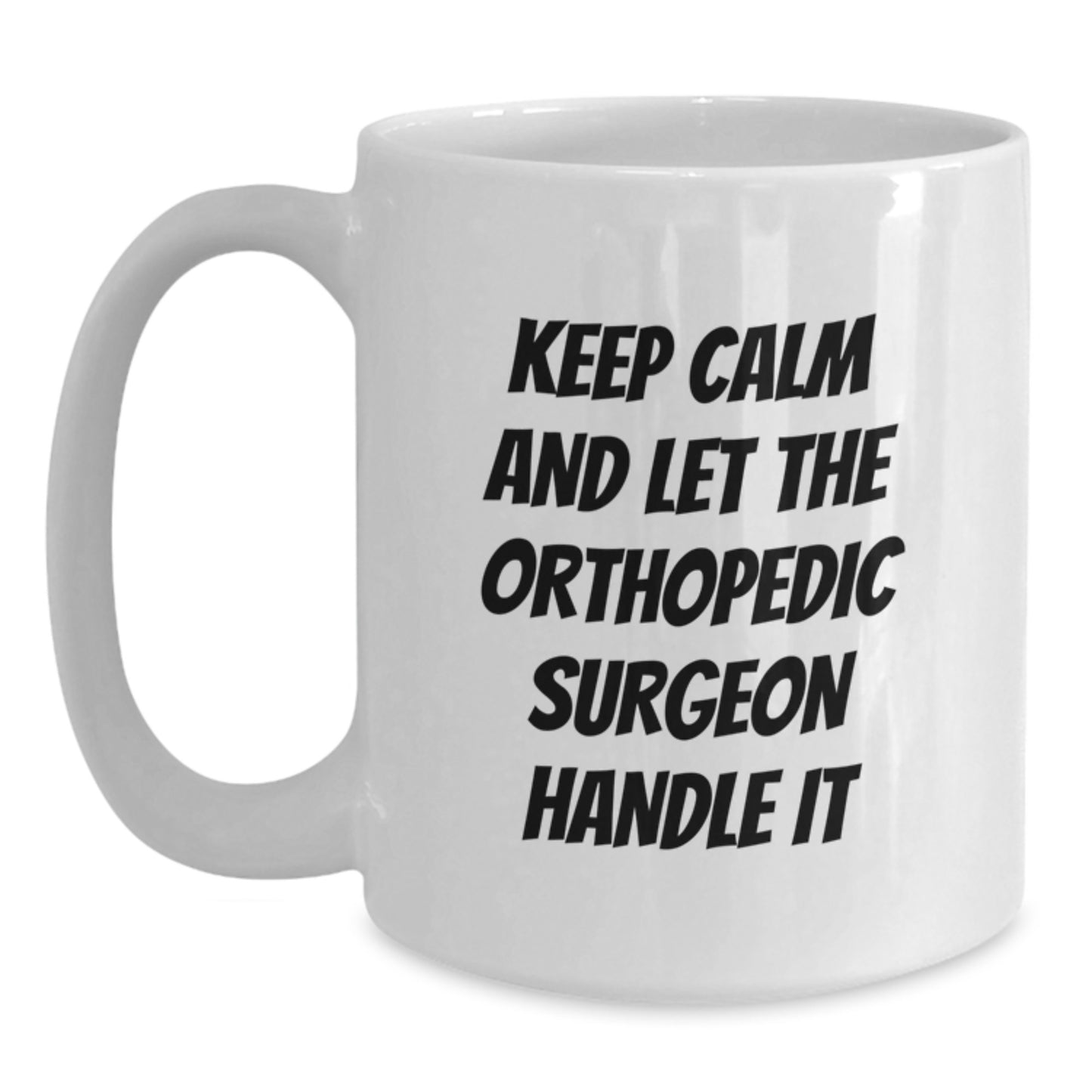 Funny Orthopedic Surgeon Gifts for Christmas - White Coffee Mug Keeps Calm Let Handle It - Main