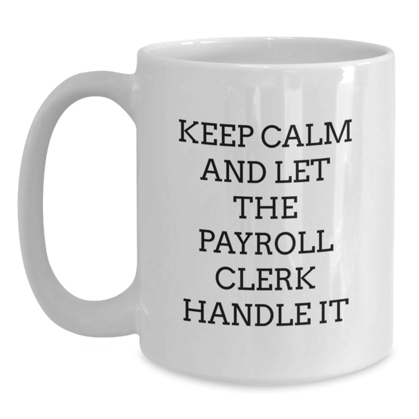 Funny Payroll Clerk Gifts for Christmas, White Coffee Mug - 'Keep Calm And Let The Payroll Clerk Handle It', Gifts from Family for Payroll Clerk Men, Unique Payroll Clerk Work Mug - Main