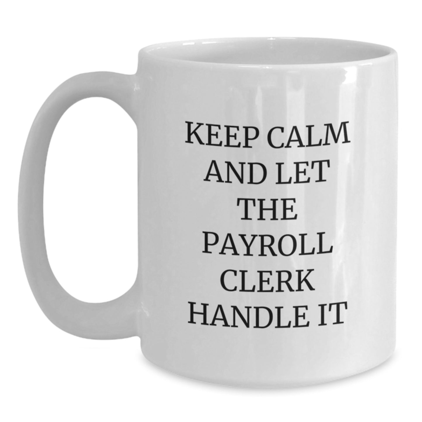 Funny Payroll Clerk Gifts from Friends for Christmas Unique White Coffee Mugs, Keep 'Calm And Let The Payroll Clerk Handle It' - Main