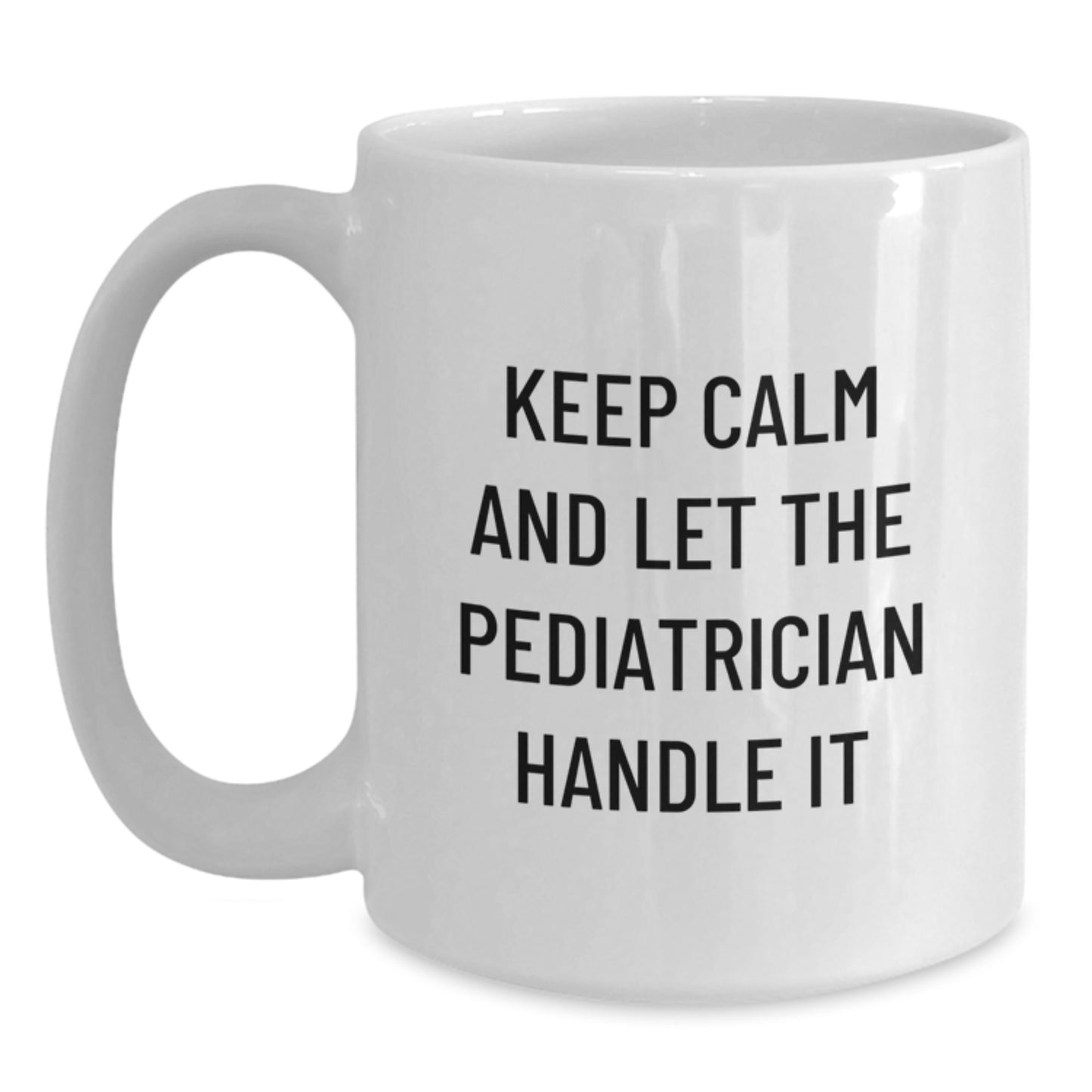 Funny Pediatrician Gifts for Christmas, Inspirational Mugs for Men from Family, White Ceramic Coffee Mugs with Keep Calm And Let The Pediatrician Handle It Quote - Main