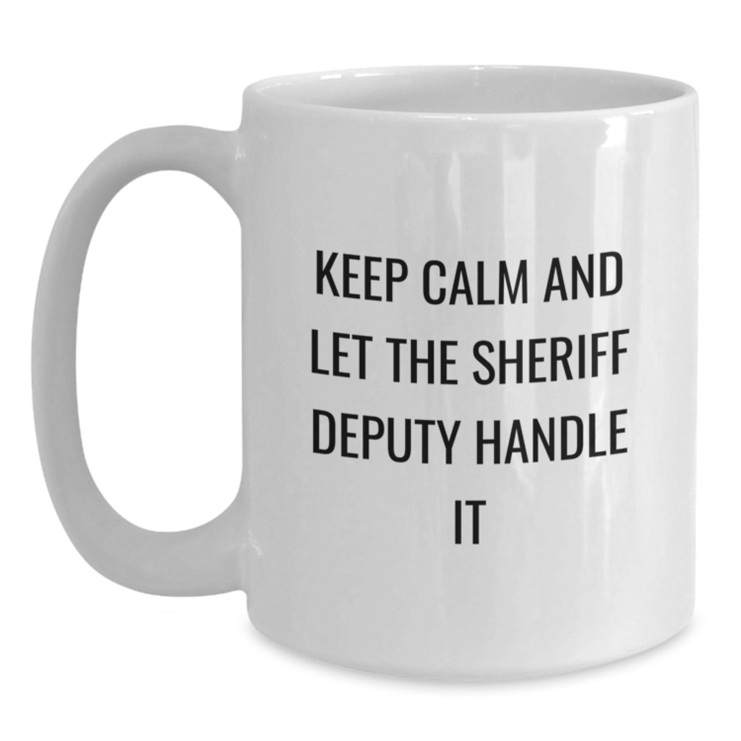Funny Sheriff Deputy White Coffee Mug Gifts for Men, Unique Christmas Unique Gifts from Friends and Family with Sheriff Deputy Keep Calm And Let It Handle - Main