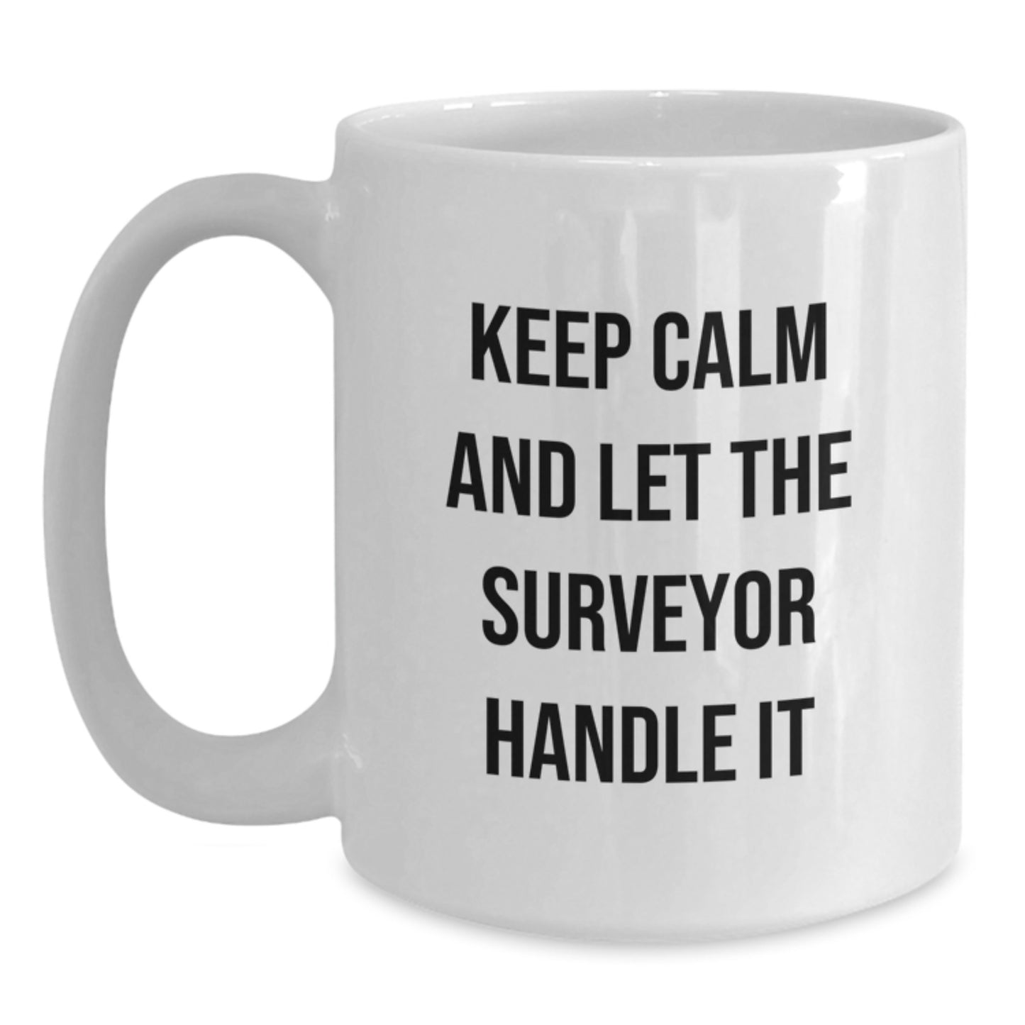 Funny Surveyor White Coffee Mug - Gifts from Family to Surveyor Friends, Keep Calm And Let The Surveyor Handle It, Unique Christmas Unique Gifts for Surveyor Lovers - Main
