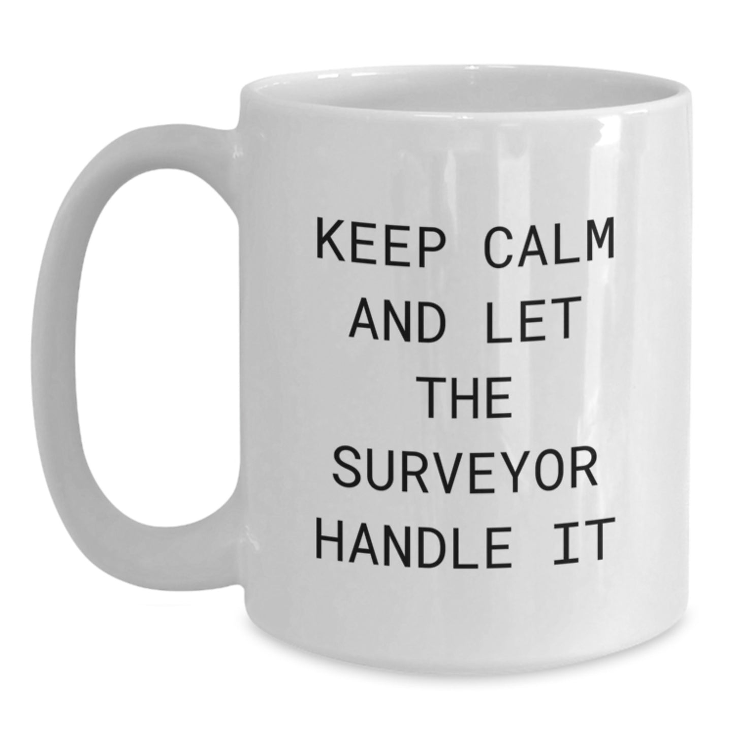 Funny Surveyor Gifts for Him, White Coffee Mug, Unique Christmas Memorable Presents from Friends, 'Keep Calm And Let The Surveyor Handle It' Quote, 11oz or 15oz Capacity, Ceramic - Main