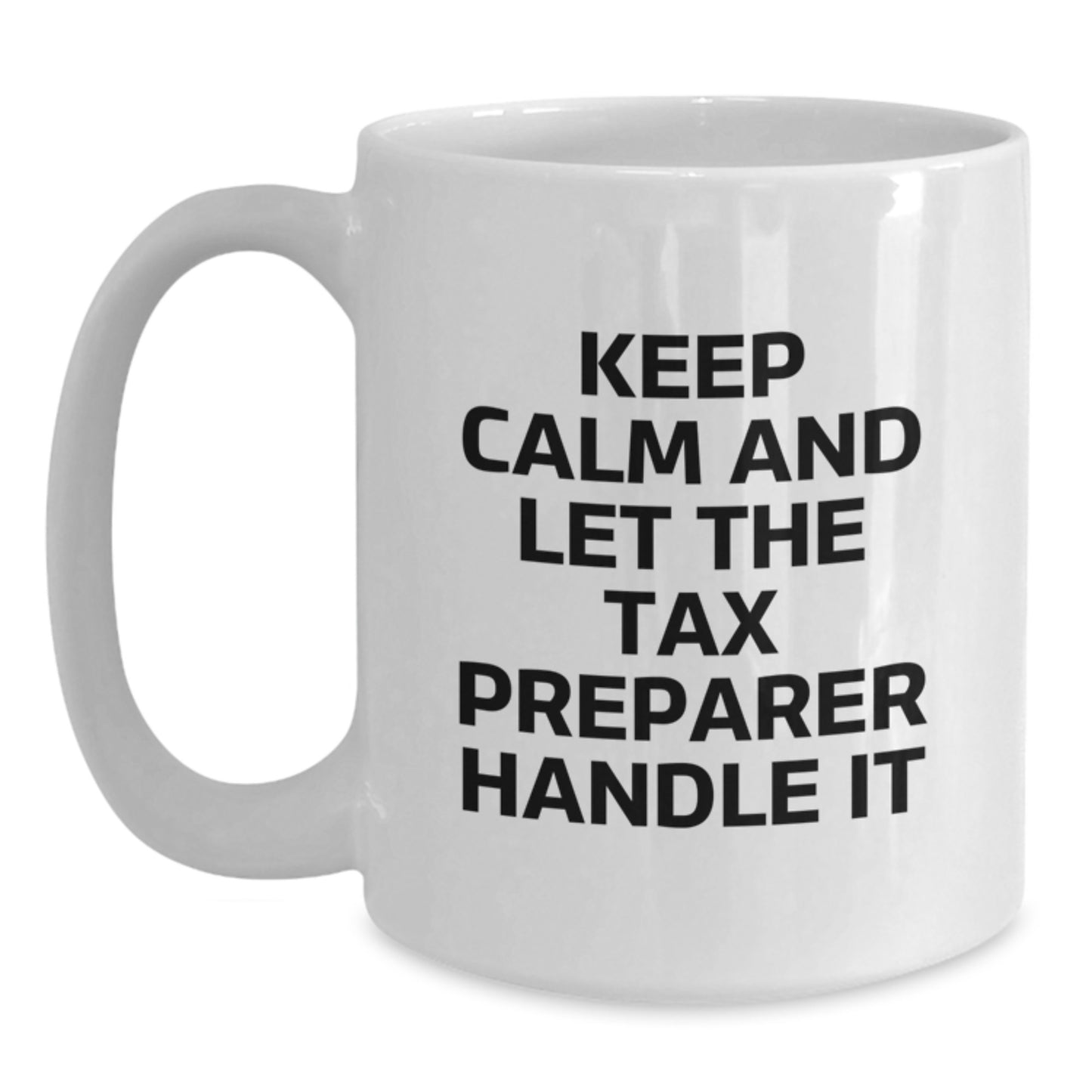 Funny Tax Preparer Gifts from Friends, White Coffee Mug for Tax Preparer, Keep Calm And Let The Tax Preparer Handle It Christmas Unique Gifts - Main