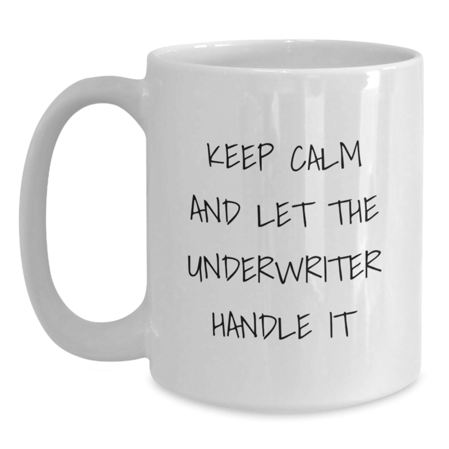 Funny Underwriter Gifts from Friends and Family, White Coffee Mug, Keep Calm And Let The Underwriter Handle It - Main