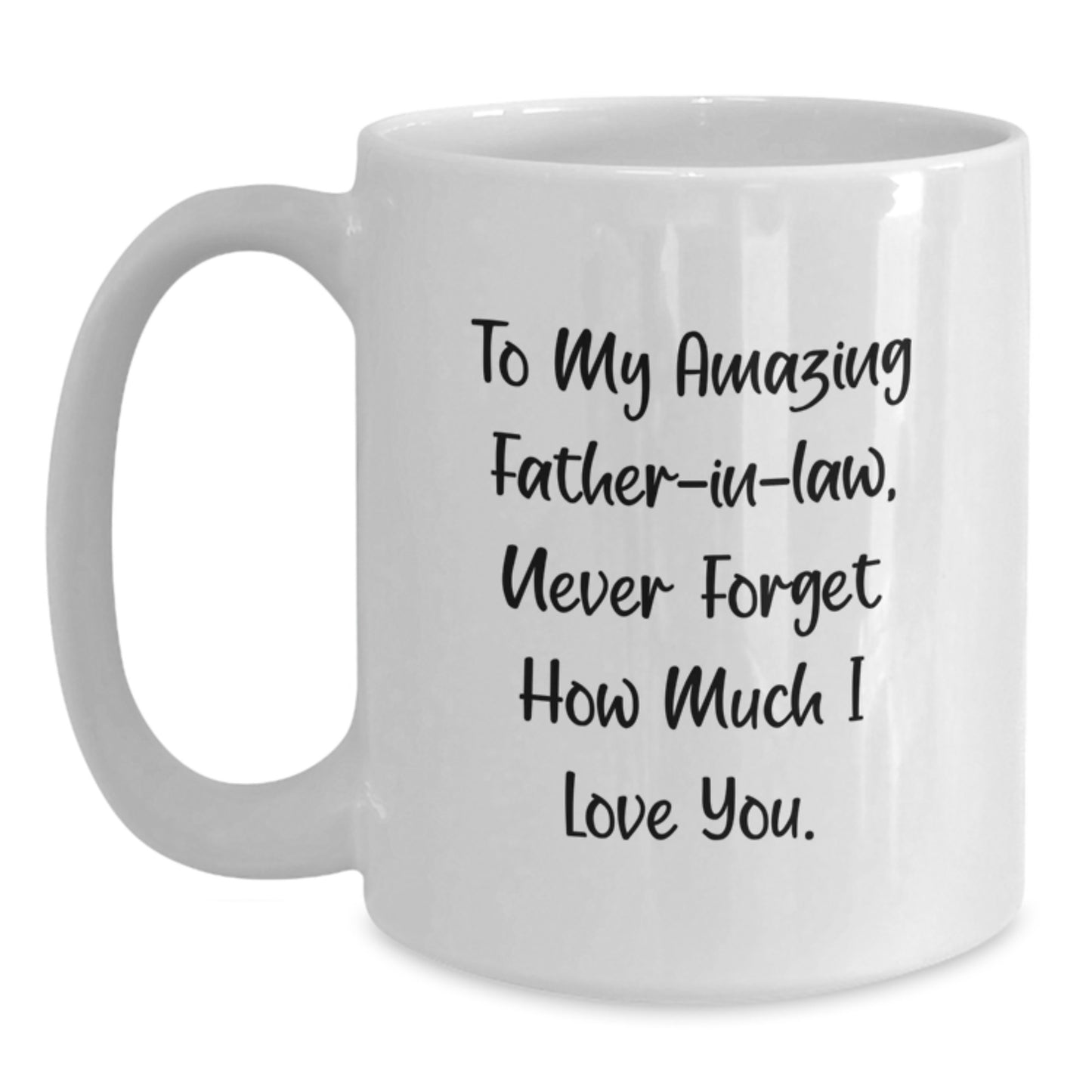Funny Father-in-law Gifts for Men, White Coffee Mugs, Christmas Unique Gifts from Family, To My Amazing Father-in-law, Never Forget How Much I Love You. - Main