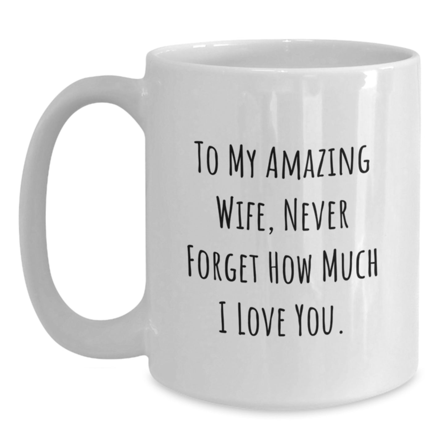 Funny Gift for Wife, White Coffee Mug, To My Amazing Wife Never Forget How Much I Love You, White Christmas Unique Gifts from Husband, Perfect for Women, Christmas Morning - Main