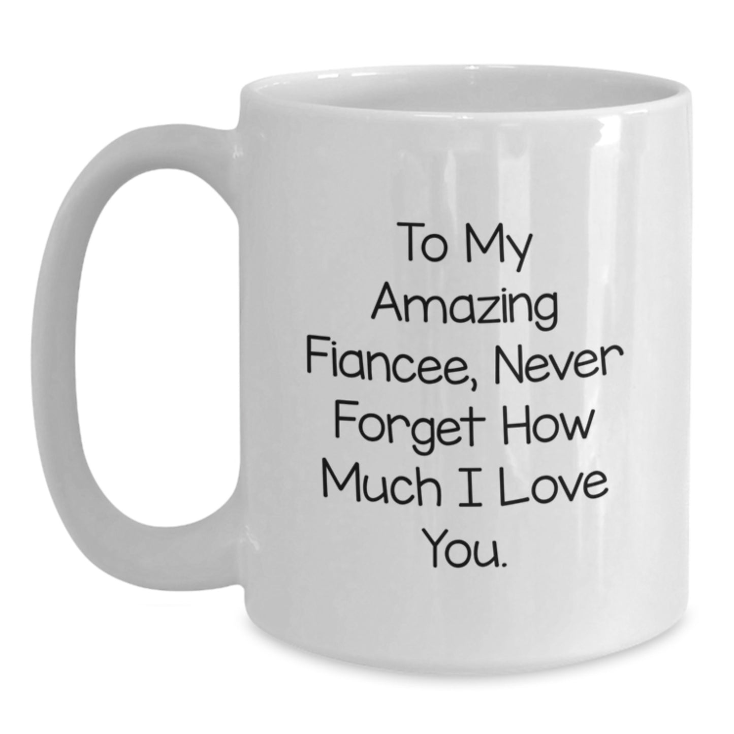 Gifts from Men to Fiancee, Funny White Coffee Mugs for Women on Christmas Unique Gifts, 'To My Amazing Fiancee, Never Forget How Much I Love You.' - Main