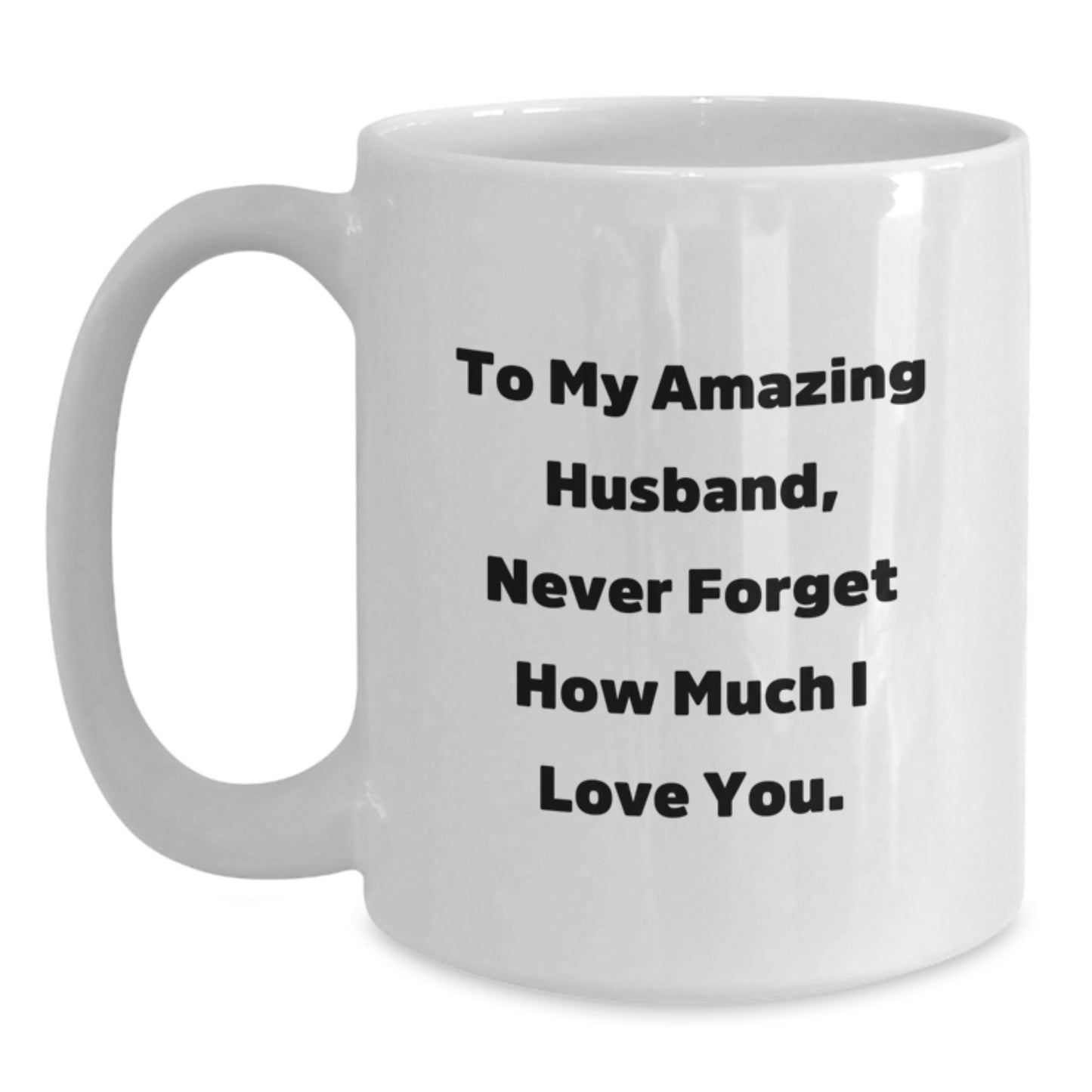 Funny Husband White Coffee Mug Gifts for Him from Wife, Never Forget How Much I Love You. - Main