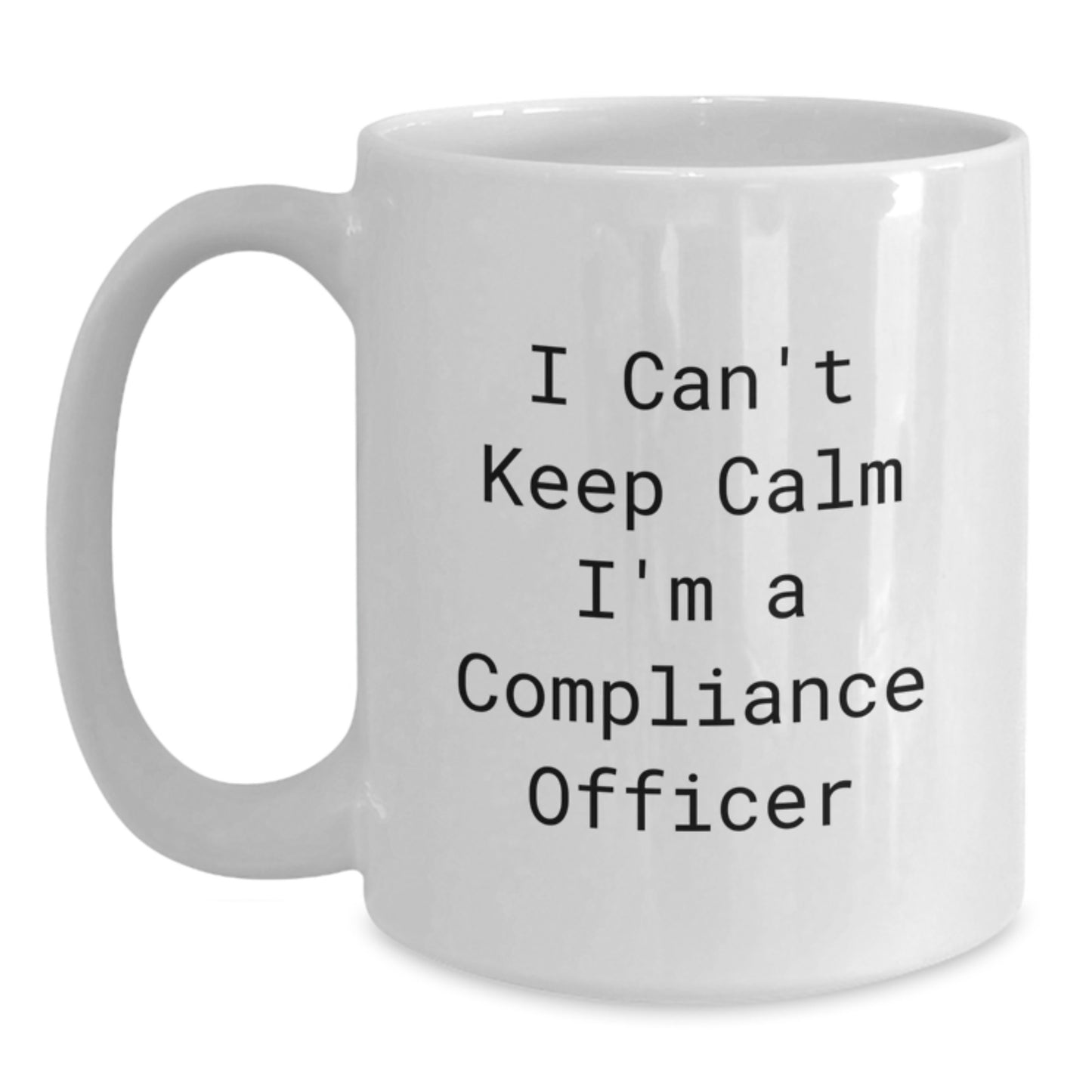 Funny Compliance Officer White Coffee Mug Gifts for Men - I Can't Keep Calm I'm A Compliance Officer Christmas Unique Gifts from Friends - Main