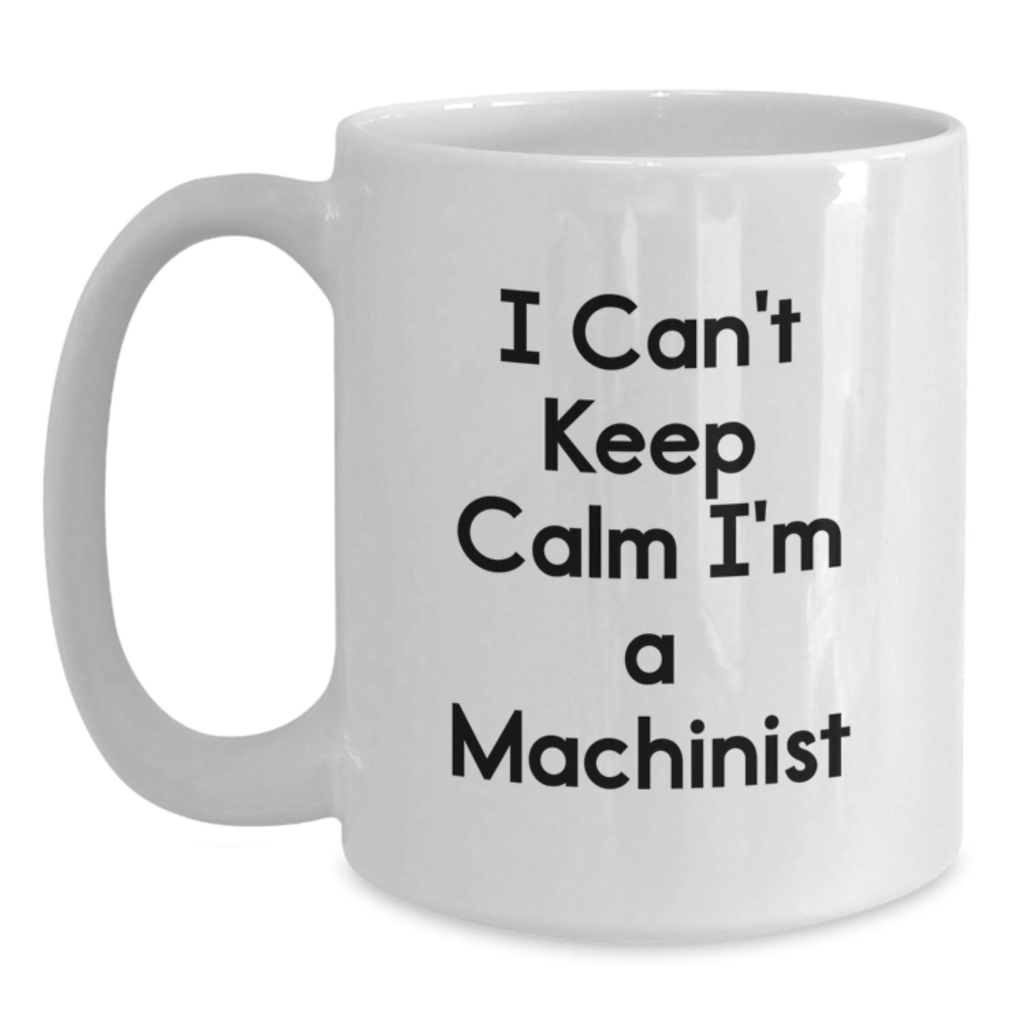 Funny Machinist Gifts from Friends for Machinist Men - White Coffee Mug - I Can't Keep Calm I'm A Machinist - Main