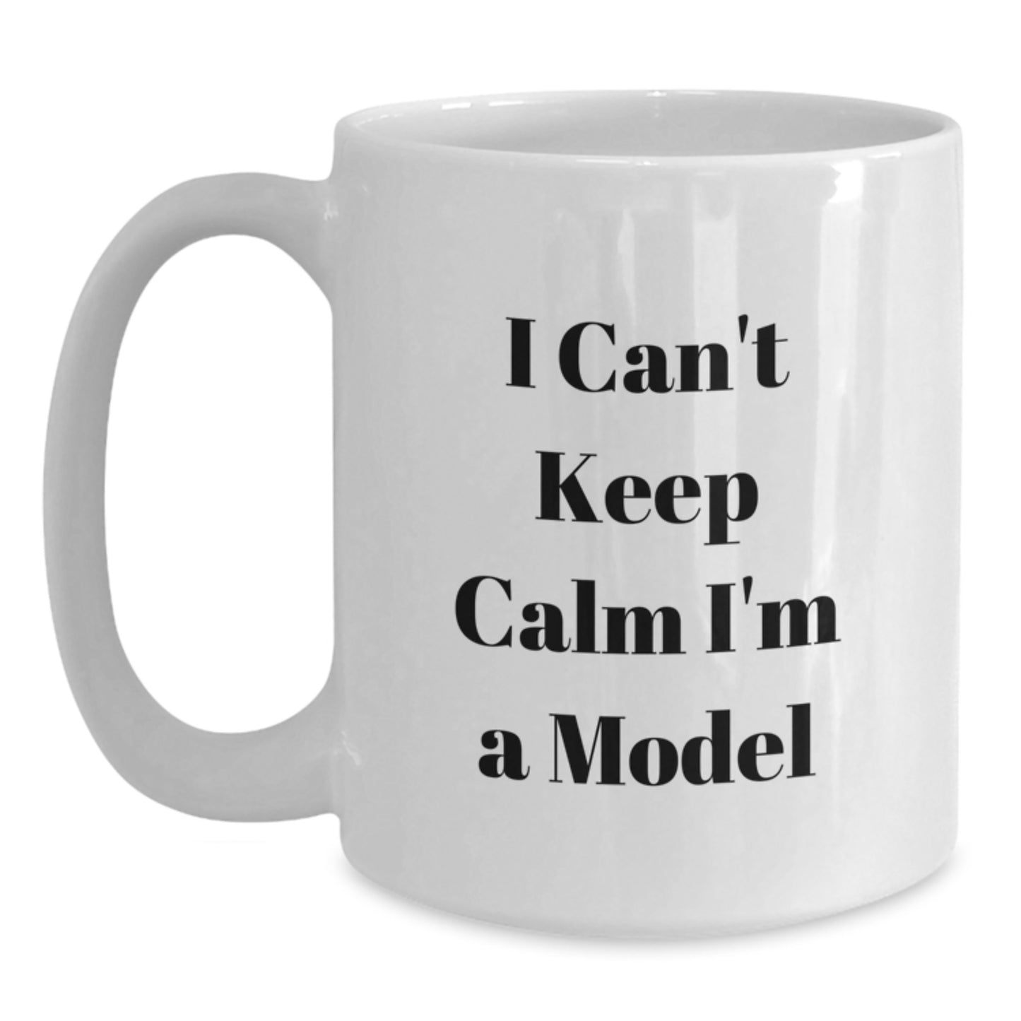 Funny Model Gifts - I Can't Keep Calm I'm A Model - White Coffee Mug for Christmas - Gifts from Friends to Family - Main