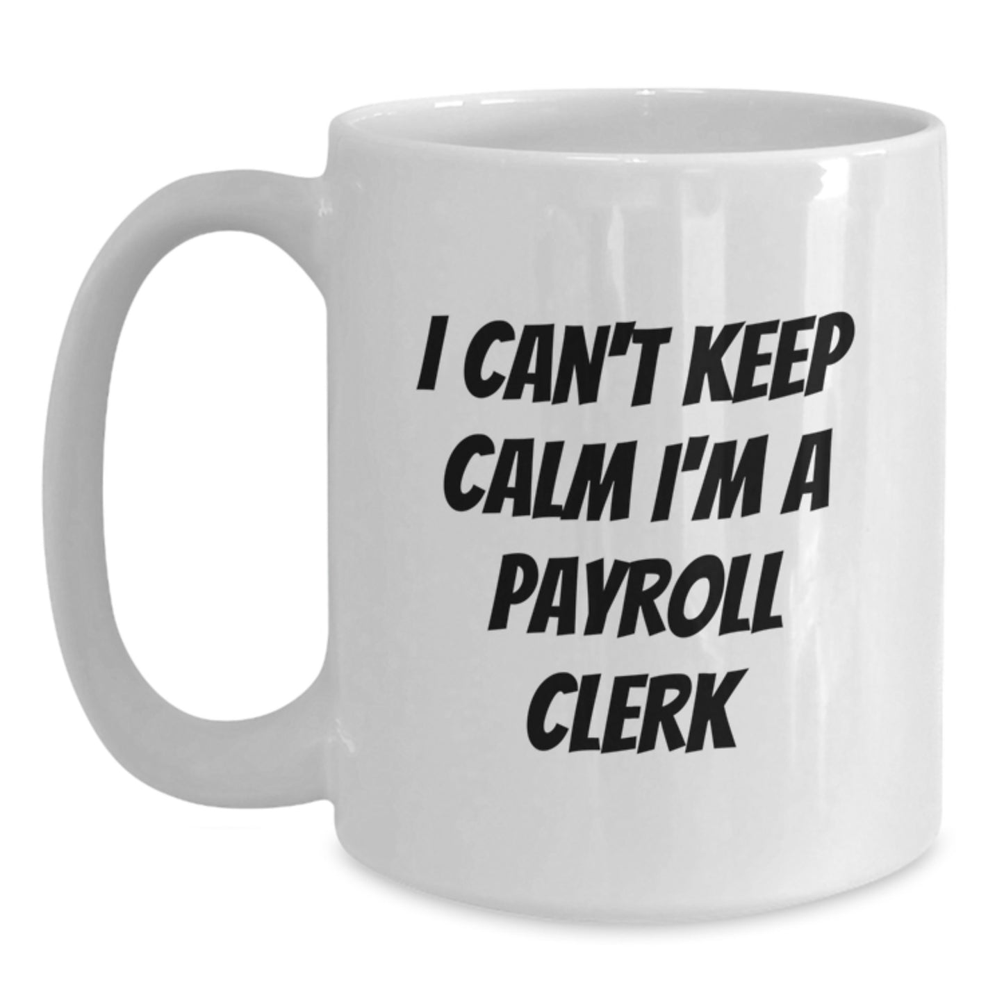Funny Payroll Clerk White Coffee Mugs Gifts for Men from Friends, Unique Christmas Office Mugs for Women, I Can't Keep Calm I'm A Payroll Clerk Mug - Main