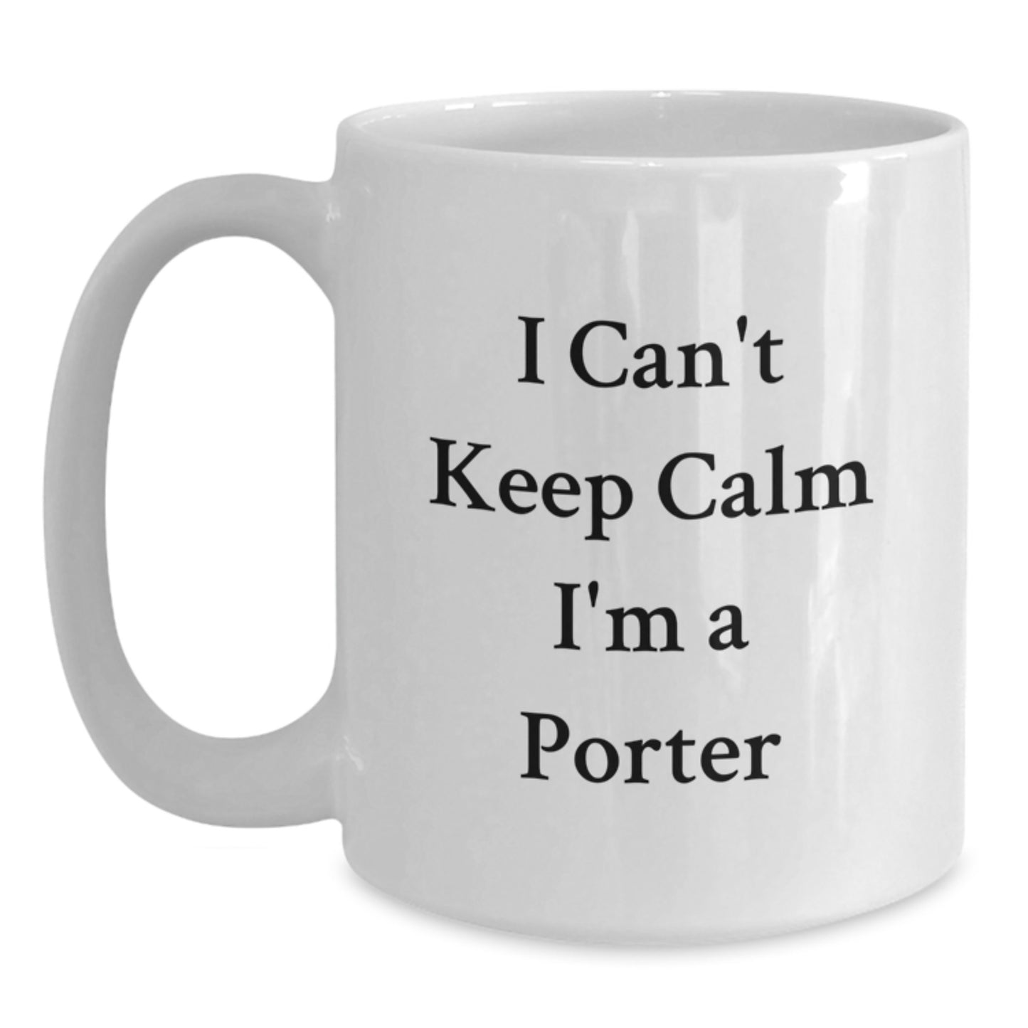 Porter Enthusiast Funny Coffee Mug Gifts from Friends for Men on Christmas Mornings, I Can't Keep Calm I'm A Porter White Coffee Mug - Main
