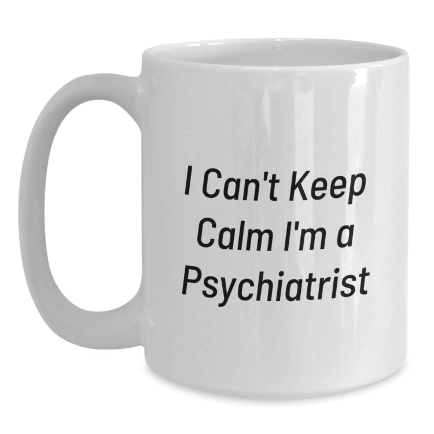 Funny Psychiatrist Gifts from Friends, Unique White Coffee Mug for Men, Women, Coworkers, Family, 'I Can't Keep Calm I'm A Psychiatrist' Christmas Unique Gifts - Main
