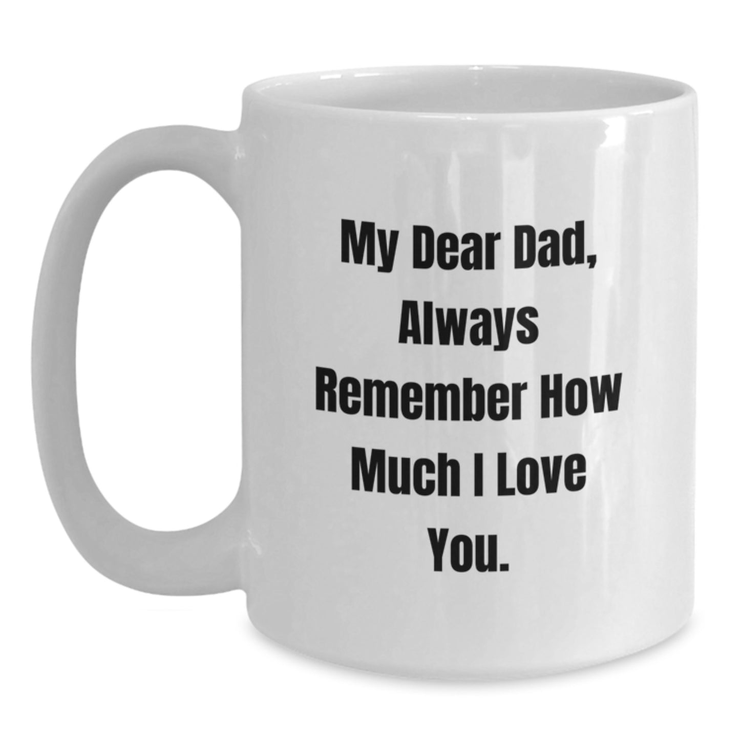 Funny Dad Gifts, White Coffee Mug, Gift from Men for Dad on Christmas Morning - Always Remember How Much I Love You. - Main
