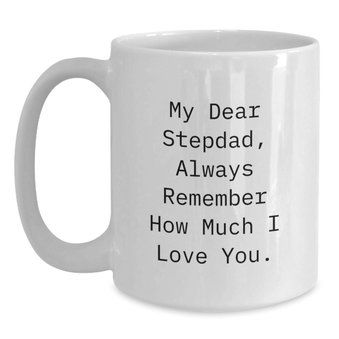 Funny Gifts for Men - 'My Dear Stepdad Always Remember How Much I Love You' White Coffee Mug, Stepdad Gifts for Men, Unique Christmas Memorable Presents for Stepdad from Family - Main