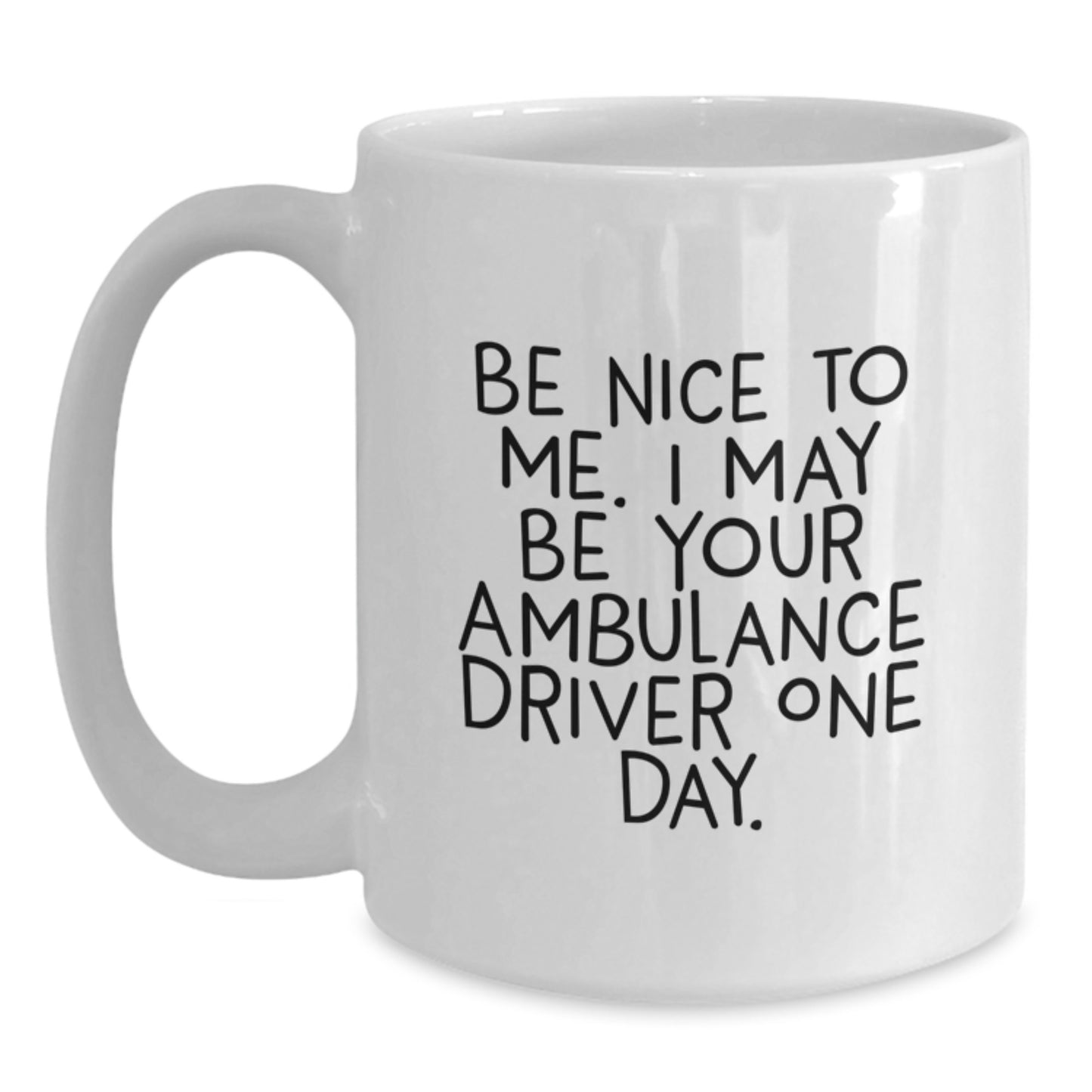 Funny Ambulance Driver Gifts for Ambulance Driver - White Coffee Mug, Gifts from Men to Ambulance Driver, Ambulance Driver Quotes, Unique Christmas Unique Gifts - Main