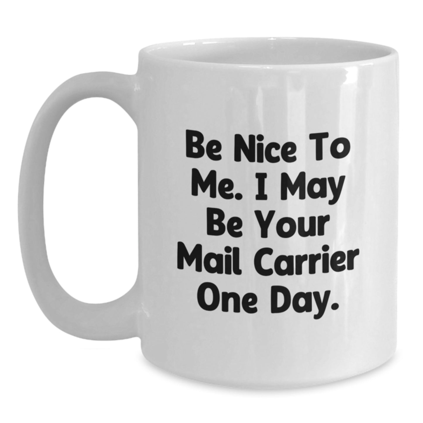 Funny Mail Carrier Gifts from Friends and Family - Be Nice To Me White Coffee Mug, 11oz or 15oz Ceramic, Microwave and Dishwasher Safe - Main