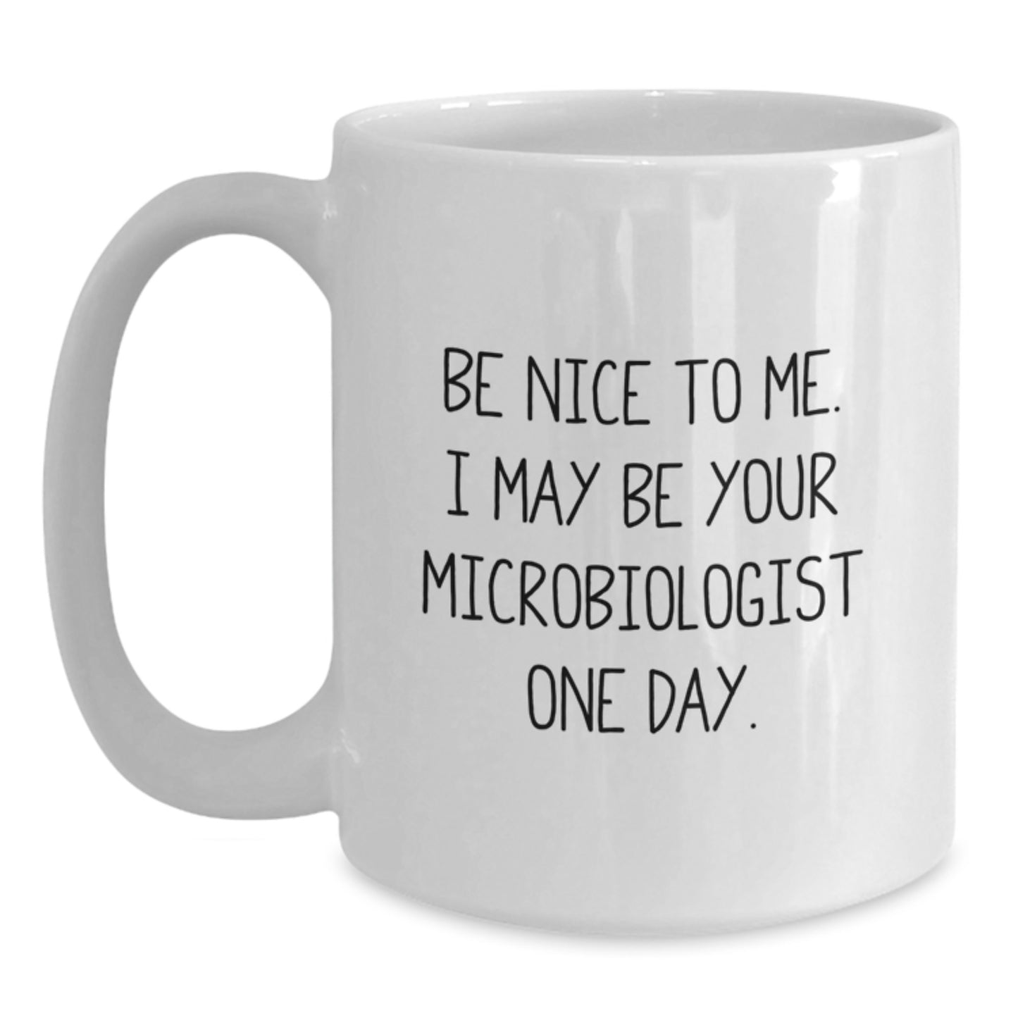 Funny Microbiologist Gifts for Men Women Friends Family - Be Nice To Me I May Be Your Microbiologist One Day White Coffee Mug - Main