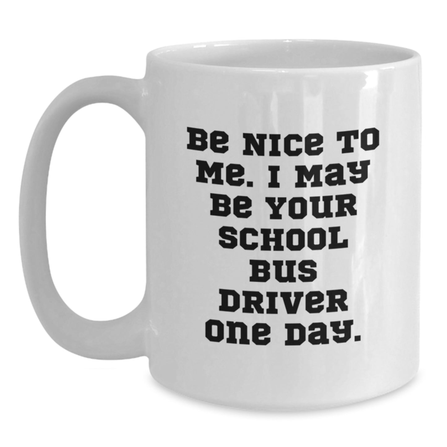 Funny School Bus Driver Gifts for Men from Friends - Be Nice to Me White Coffee Mug - Main