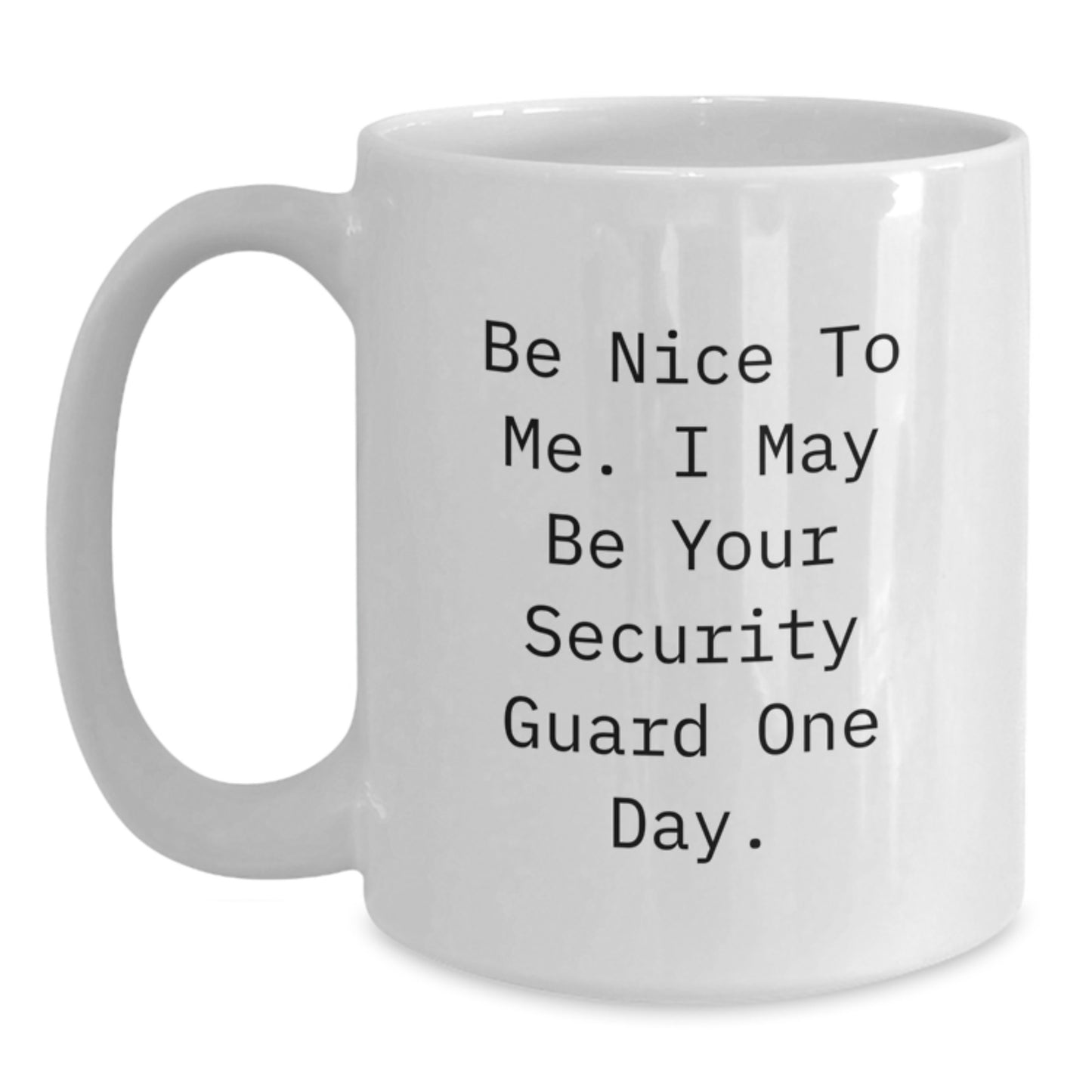 Funny Security Guard Gifts from Men to Family Members, White Coffee Mug, Be Nice To Me I May Be Your Security Guard One Day, Christmas Unique Presents - Main