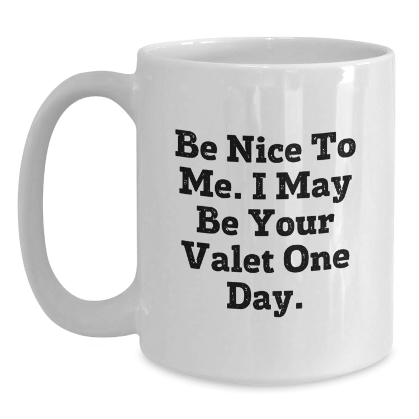 Valet Humor Gifts from Friends for Him, Funny White Coffee Mug with 'Be Nice To Me. I May Be Your Valet One Day.' Quote, Unique Birthday Unique Gift - Main