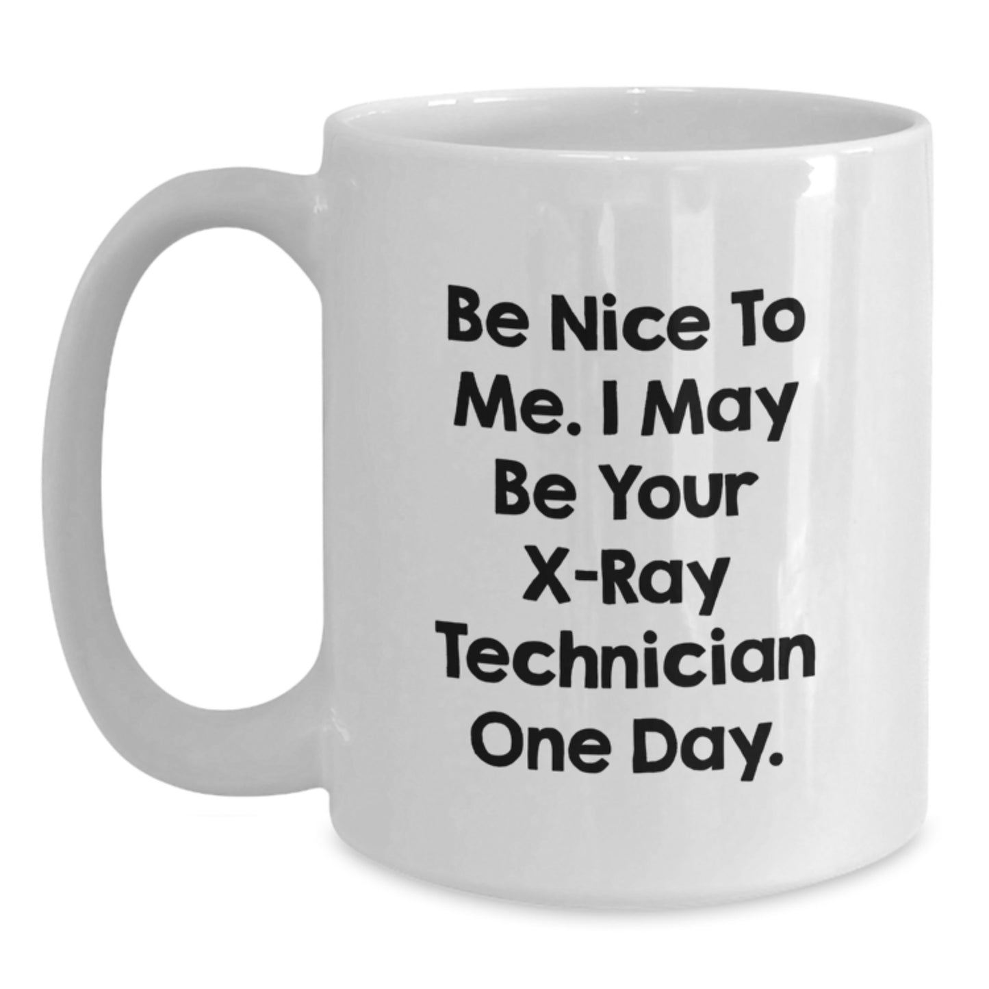 Funny X-Ray Technician White Coffee Mug Gifts from Family - Be Nice To Me I May Be Your X-ray Technician One Day - Christmas Unique Mugs for Men Women Friends Coworkers - Main